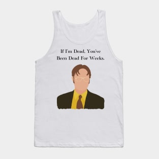 The Office Dwight Schrute If Im Dead You've Been Dead For Weeks Quote Tank Top